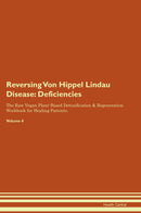 Reversing Von Hippel Lindau Disease: Deficiencies The Raw Vegan Plant-Based Detoxification & Regeneration Workbook for Healing Patients. Volume 4