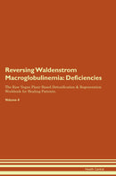 Reversing Waldenstrom Macroglobulinemia: Deficiencies The Raw Vegan Plant-Based Detoxification & Regeneration Workbook for Healing Patients. Volume 4