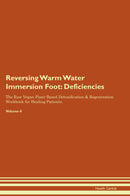 Reversing Warm Water Immersion Foot: Deficiencies The Raw Vegan Plant-Based Detoxification & Regeneration Workbook for Healing Patients. Volume 4