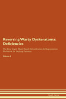Reversing Warty Dyskeratoma: Deficiencies The Raw Vegan Plant-Based Detoxification & Regeneration Workbook for Healing Patients. Volume 4