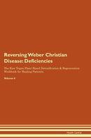Reversing Weber Christian Disease: Deficiencies The Raw Vegan Plant-Based Detoxification & Regeneration Workbook for Healing Patients. Volume 4