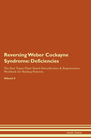 Reversing Weber Cockayne Syndrome: Deficiencies The Raw Vegan Plant-Based Detoxification & Regeneration Workbook for Healing Patients. Volume 4