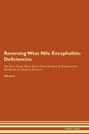 Reversing West Nile Encephalitis: Deficiencies The Raw Vegan Plant-Based Detoxification & Regeneration Workbook for Healing Patients. Volume 4