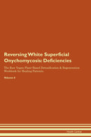 Reversing White Superficial Onychomycosis: Deficiencies The Raw Vegan Plant-Based Detoxification & Regeneration Workbook for Healing Patients. Volume 4