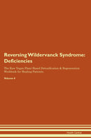 Reversing Wildervanck Syndrome: Deficiencies The Raw Vegan Plant-Based Detoxification & Regeneration Workbook for Healing Patients. Volume 4
