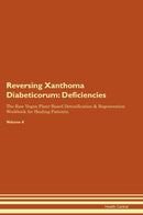 Reversing Xanthoma Diabeticorum: Deficiencies The Raw Vegan Plant-Based Detoxification & Regeneration Workbook for Healing Patients. Volume 4