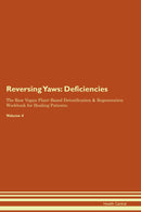 Reversing Yaws: Deficiencies The Raw Vegan Plant-Based Detoxification & Regeneration Workbook for Healing Patients. Volume 4