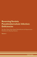Reversing Yersinia Pseudotuberculosis Infection: Deficiencies The Raw Vegan Plant-Based Detoxification & Regeneration Workbook for Healing Patients. Volume 4