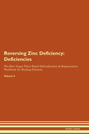 Reversing Zinc Deficiency: Deficiencies The Raw Vegan Plant-Based Detoxification & Regeneration Workbook for Healing Patients. Volume 4