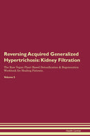 Reversing Acquired Generalized Hypertrichosis: Kidney Filtration The Raw Vegan Plant-Based Detoxification & Regeneration Workbook for Healing Patients. Volume 5