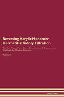 Reversing Acrylic Monomer Dermatitis: Kidney Filtration The Raw Vegan Plant-Based Detoxification & Regeneration Workbook for Healing Patients. Volume 5