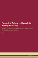 Reversing Adhesive Capsulitis: Kidney Filtration The Raw Vegan Plant-Based Detoxification & Regeneration Workbook for Healing Patients. Volume 5