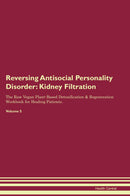 Reversing Antisocial Personality Disorder: Kidney Filtration The Raw Vegan Plant-Based Detoxification & Regeneration Workbook for Healing Patients. Volume 5