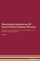 Reversing Atrophoderma Of Pasini & Pierini: Kidney Filtration The Raw Vegan Plant-Based Detoxification & Regeneration Workbook for Healing Patients. Volume 5