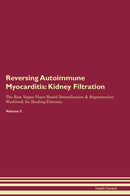 Reversing Autoimmune Myocarditis: Kidney Filtration The Raw Vegan Plant-Based Detoxification & Regeneration Workbook for Healing Patients. Volume 5