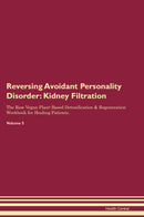 Reversing Avoidant Personality Disorder: Kidney Filtration The Raw Vegan Plant-Based Detoxification & Regeneration Workbook for Healing Patients. Volume 5