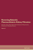 Reversing Balanitis Plasmacellularis: Kidney Filtration The Raw Vegan Plant-Based Detoxification & Regeneration Workbook for Healing Patients. Volume 5