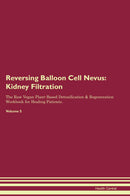 Reversing Balloon Cell Nevus: Kidney Filtration The Raw Vegan Plant-Based Detoxification & Regeneration Workbook for Healing Patients. Volume 5