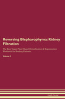 Reversing Blepharophyma: Kidney Filtration The Raw Vegan Plant-Based Detoxification & Regeneration Workbook for Healing Patients. Volume 5