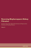 Reversing Blepharospasm: Kidney Filtration The Raw Vegan Plant-Based Detoxification & Regeneration Workbook for Healing Patients. Volume 5