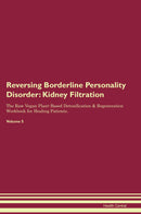 Reversing Borderline Personality Disorder: Kidney Filtration The Raw Vegan Plant-Based Detoxification & Regeneration Workbook for Healing Patients. Volume 5