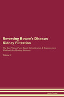 Reversing Bowen's Disease: Kidney Filtration The Raw Vegan Plant-Based Detoxification & Regeneration Workbook for Healing Patients. Volume 5