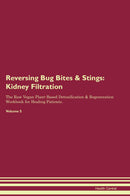 Reversing Bug Bites & Stings: Kidney Filtration The Raw Vegan Plant-Based Detoxification & Regeneration Workbook for Healing Patients. Volume 5