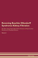 Reversing Buschke Ollendorff Syndrome: Kidney Filtration The Raw Vegan Plant-Based Detoxification & Regeneration Workbook for Healing Patients. Volume 5