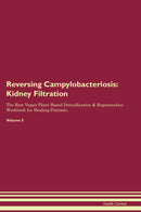 Reversing Campylobacteriosis: Kidney Filtration The Raw Vegan Plant-Based Detoxification & Regeneration Workbook for Healing Patients. Volume 5