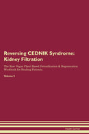 Reversing CEDNIK Syndrome: Kidney Filtration The Raw Vegan Plant-Based Detoxification & Regeneration Workbook for Healing Patients. Volume 5