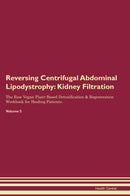 Reversing Centrifugal Abdominal Lipodystrophy: Kidney Filtration The Raw Vegan Plant-Based Detoxification & Regeneration Workbook for Healing Patients. Volume 5