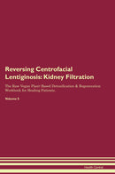 Reversing Centrofacial Lentiginosis: Kidney Filtration The Raw Vegan Plant-Based Detoxification & Regeneration Workbook for Healing Patients. Volume 5