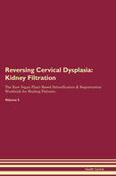 Reversing Cervical Dysplasia: Kidney Filtration The Raw Vegan Plant-Based Detoxification & Regeneration Workbook for Healing Patients. Volume 5