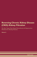 Reversing Chronic Kidney Disease (CKD): Kidney Filtration The Raw Vegan Plant-Based Detoxification & Regeneration Workbook for Healing Patients. Volume 5