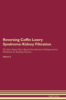 Reversing Coffin Lowry Syndrome: Kidney Filtration The Raw Vegan Plant-Based Detoxification & Regeneration Workbook for Healing Patients. Volume 5