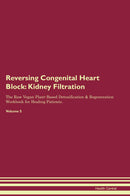 Reversing Congenital Heart Block: Kidney Filtration The Raw Vegan Plant-Based Detoxification & Regeneration Workbook for Healing Patients. Volume 5