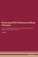 Reversing CPO Deficiency: Kidney Filtration The Raw Vegan Plant-Based Detoxification & Regeneration Workbook for Healing Patients. Volume 5