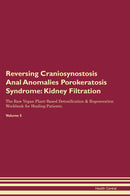 Reversing Craniosynostosis Anal Anomalies Porokeratosis Syndrome: Kidney Filtration The Raw Vegan Plant-Based Detoxification & Regeneration Workbook for Healing Patients. Volume 5