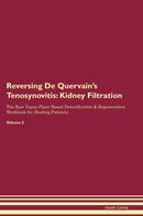 Reversing De Quervain's Tenosynovitis: Kidney Filtration The Raw Vegan Plant-Based Detoxification & Regeneration Workbook for Healing Patients. Volume 5