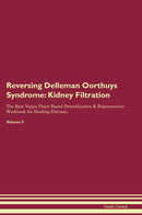 Reversing Delleman Oorthuys Syndrome: Kidney Filtration The Raw Vegan Plant-Based Detoxification & Regeneration Workbook for Healing Patients. Volume 5