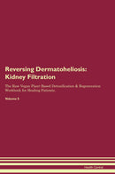 Reversing Dermatoheliosis: Kidney Filtration The Raw Vegan Plant-Based Detoxification & Regeneration Workbook for Healing Patients. Volume 5