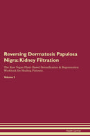 Reversing Dermatosis Papulosa Nigra: Kidney Filtration The Raw Vegan Plant-Based Detoxification & Regeneration Workbook for Healing Patients. Volume 5