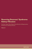 Reversing Desmons' Syndrome: Kidney Filtration The Raw Vegan Plant-Based Detoxification & Regeneration Workbook for Healing Patients. Volume 5