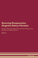 Reversing Desquamative Gingivitis: Kidney Filtration The Raw Vegan Plant-Based Detoxification & Regeneration Workbook for Healing Patients. Volume 5