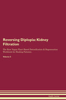 Reversing Diplopia: Kidney Filtration The Raw Vegan Plant-Based Detoxification & Regeneration Workbook for Healing Patients. Volume 5