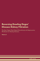 Reversing Dowling Degos' Disease: Kidney Filtration The Raw Vegan Plant-Based Detoxification & Regeneration Workbook for Healing Patients. Volume 5