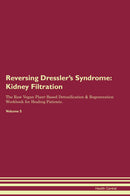 Reversing Dressler's Syndrome: Kidney Filtration The Raw Vegan Plant-Based Detoxification & Regeneration Workbook for Healing Patients. Volume 5