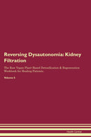 Reversing Dysautonomia: Kidney Filtration The Raw Vegan Plant-Based Detoxification & Regeneration Workbook for Healing Patients. Volume 5