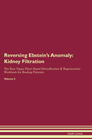 Reversing Ebstein's Anomaly: Kidney Filtration The Raw Vegan Plant-Based Detoxification & Regeneration Workbook for Healing Patients. Volume 5