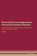 Reversing Eccrine Angiomatous Hamartoma: Kidney Filtration The Raw Vegan Plant-Based Detoxification & Regeneration Workbook for Healing Patients. Volume 5